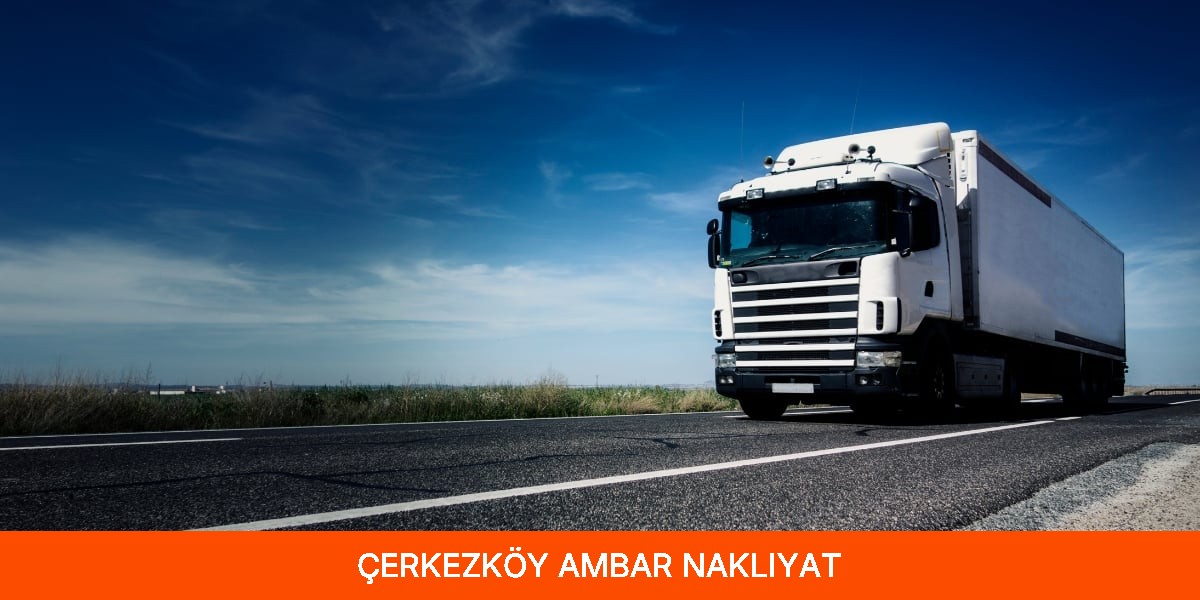 Çerkezköy Ambar Nakliyat