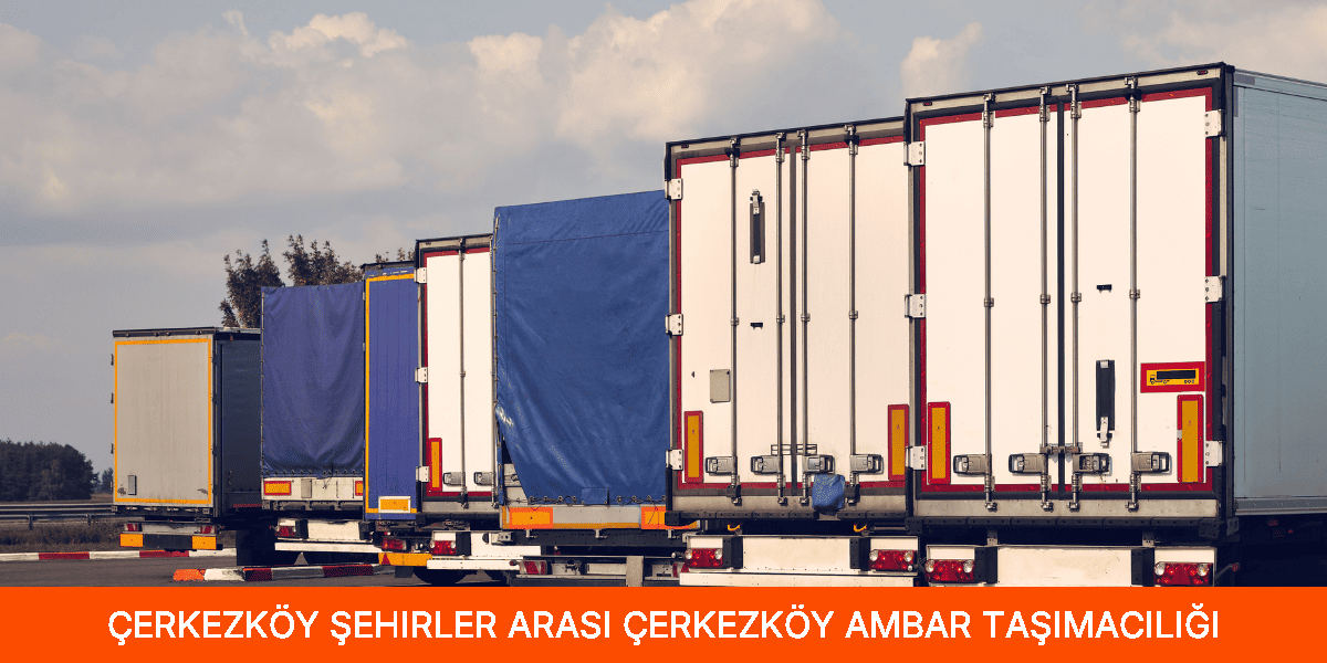 Şehirler Arası Çerkezköy Ambar Taşımacılığı